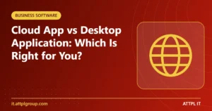 Read more about the article Cloud App vs Desktop Application: Which Is Right for Your Business?